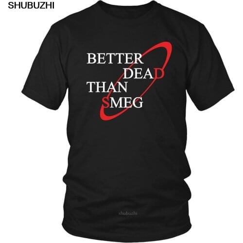 Funny Red Dwarf T-Shirt Better Dead Than Smeg Tee Shirt men cotton t-shirts 4XL 5XL euro plus size drop shipping sbz8218