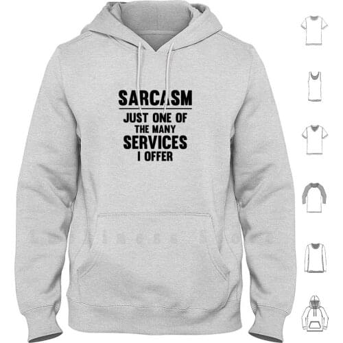 Sarcasm hoodies Sarcasm Just One More Service I Offer Services Of The Many Funny Attitude Satire