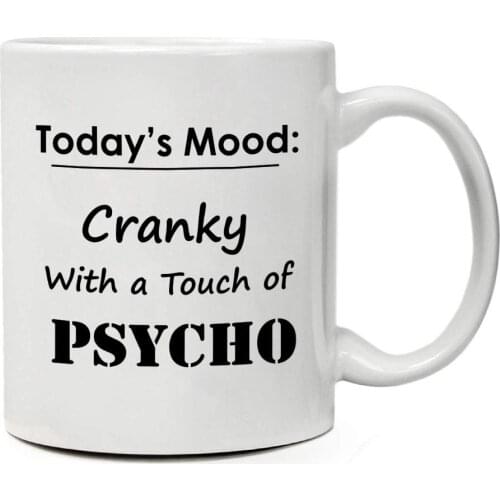 "Todays Mood: Cranky With A Touch Of Psycho" Funny Coffee Mug Funny Coffee,11 Oz. Ceramic Coffee Mug