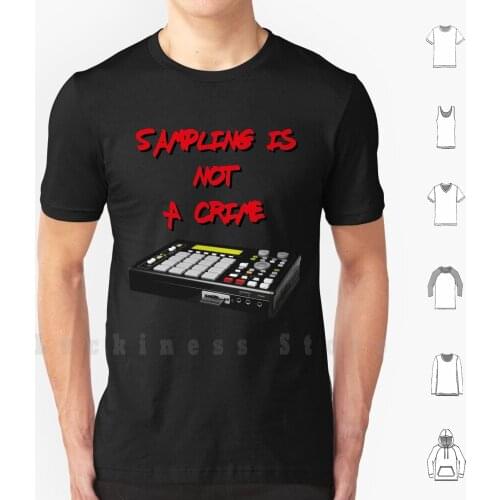 Sampling Is Not A Crime T Shirt DIY Cotton Big Size S-6xl Mpc Sampling Not Crime Sampling Is Not A Crime Hip Hop Hip Hop Akai