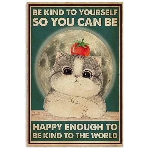 Cat Metal Tin Sign-Be Kind To Yourself So You Can Be Happy Enough To! Be Kind To The World, Cafe Club Art Wall Decoration Poster