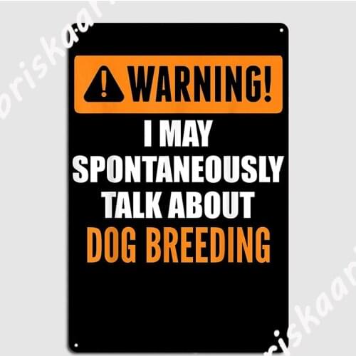 Warning I May Spontaneously Talk About Dog Breeding Metal Sign Club Home Plaques Living Room Customize Tin sign Posters