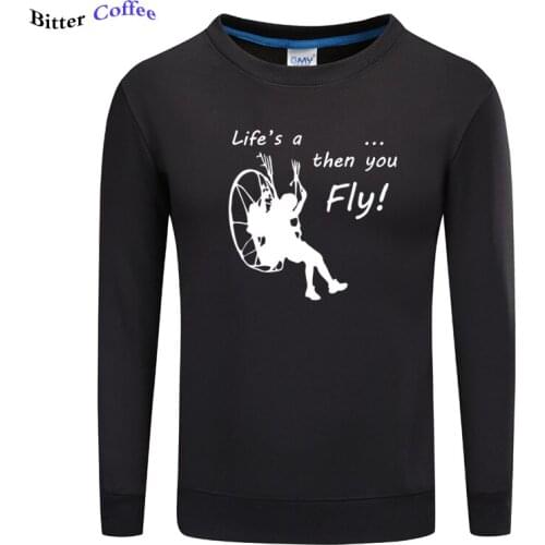 Life Is A Bitch Skydiving Paramotoring O Neck Hoodies Popular Autumn winter Mens Sweatshirt Create Pictures Weird Over Size 5XL