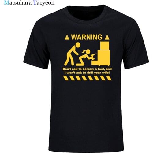 T shirt for men 100% Cotton Unisex Warning Don't Ask To Borrow A Tool Engineer Handyman Joke Funny T-shirts Parody Geek Gift Tee