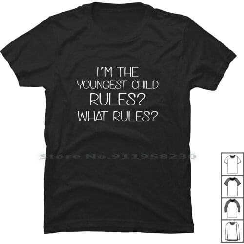 I'm The Youngest Child. Rules ? What Rules ? T Shirt 100% Cotton Young Child What Rule You Chi St Hi