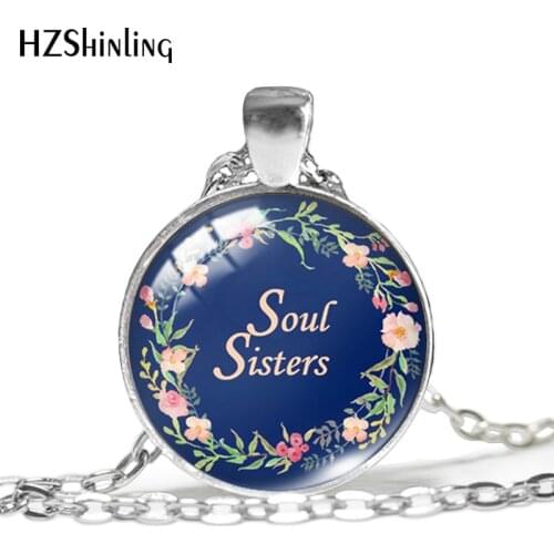2019 New Soul Sisters Pendant Love Sister Qoute Necklace Hand Craft Jewelry Glass Dome Pendants HZ1