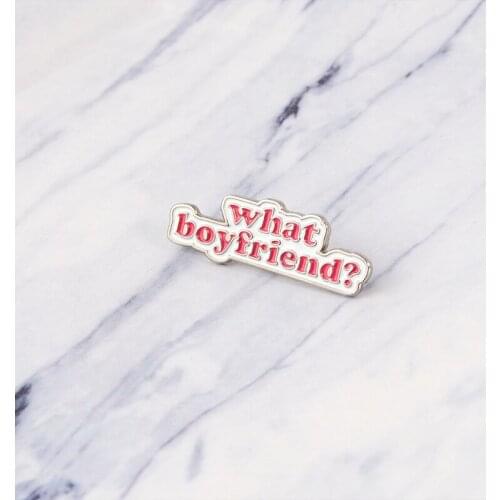 What Boyfriend? Enamel Lapel Pins Pink Letter Brooches Badges Brooches for Women Girl Female Jewelry Gifts Pin Drop Shipping