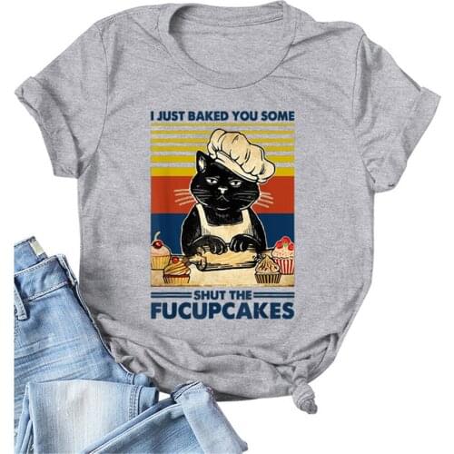 Vintage Cat Housewife T Shirt Women I Just Baked You Some Shut The Fucupcakes Print Short Sleeve Summer Tshirts Novelty Tops Tee