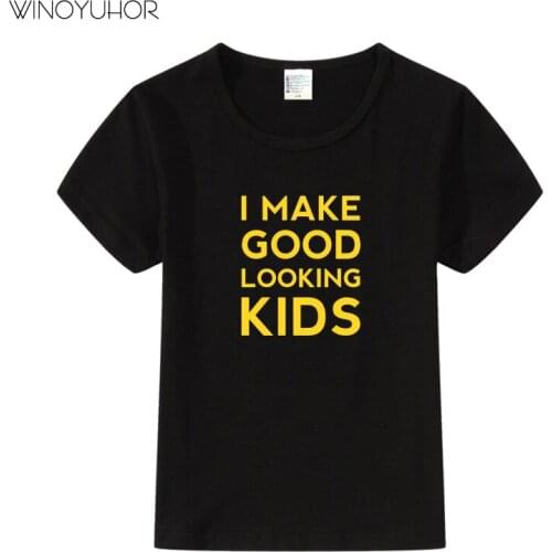 I Make Good Looking Kids Print Funny T-Shirts Children 2019 Summer Tops Girls Boys Short Sleeve T Shirt Casual Baby Clothes