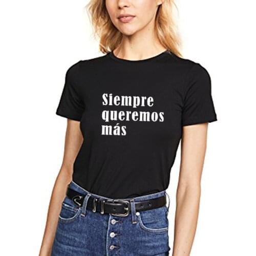 We always want more Fashion camiseta mujer Short sleeve Women T-shirts Summer clothes Hipster Girl Lady tshirt Black White tee