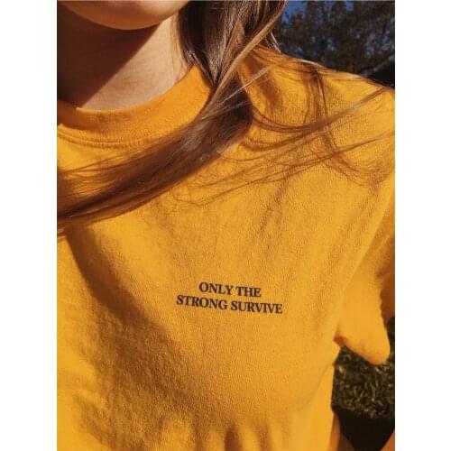 Only the strong survive t shirt women fashion slogan passion tees 90s girl gift letter print grunge tumblr tops casual art shirt