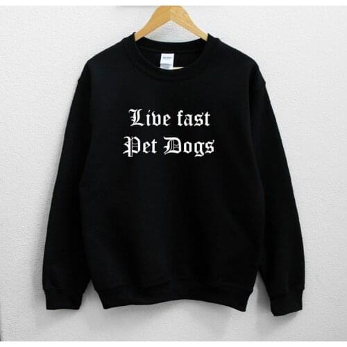 Skuggnas New Arrival Live fast Pet Dogs Unisex Sweatshirt Unisex Fashion Tumblr Jumper Long Sleeved Gothic Sweatshirt drop ship