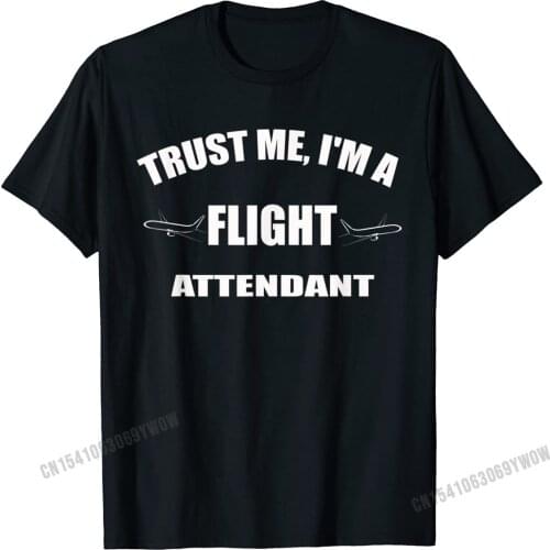Trust Me Im A Flight Attendant T-Shirt - Unisex Camisas Men FunnyGeek Tops Shirt New Arrival Cotton Men T Shirt