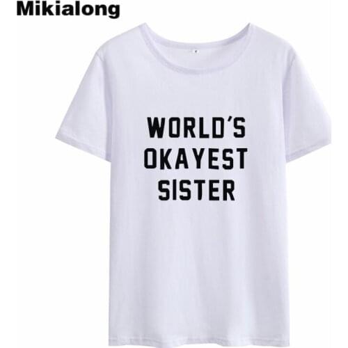 Mikialong Worlds Okayest Sister Harajuku T-shirt Women 2018 Summer Short Sleeve Tee Shirt Femme Black White Women Tshirt Tops