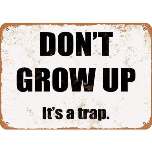 20x30 cm Tin Sign Don't Grow Up. Its a Trap. Vintage Look Metal Sign
