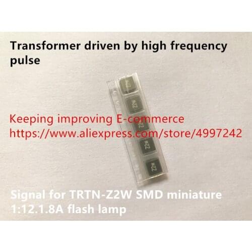 Original new 100% transformer driven by high frequency pulse signal for TRTN-Z2W SMD miniature 1:12.1.8A flash lamp