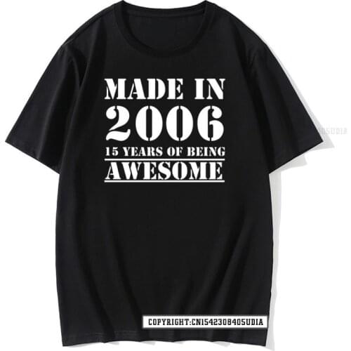 Made In 2006 T Shirt Birthday Present Novelty Unique Graphic Novelty Cotton Friends Cool T-Shirt Cotton Mens T Shirt New Tshirts