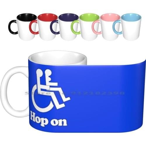 Hop On Funny Wheelchair Handicap Sign Ceramic Mugs Coffee Cups Milk Tea Mug Beer Rasta Rasta Tie Dye Woodstock Truck Car Race