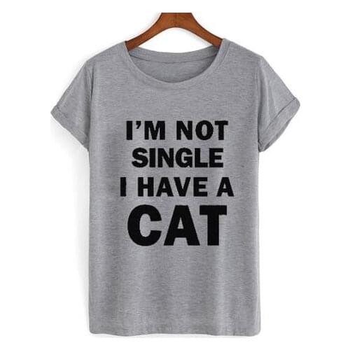 I'M NOT SINGLE I HAVE A CAT Print Women Tshirts Cotton Casual Funny t Shirt For Lady Top Tee Hipster Gray Drop Ship H-101