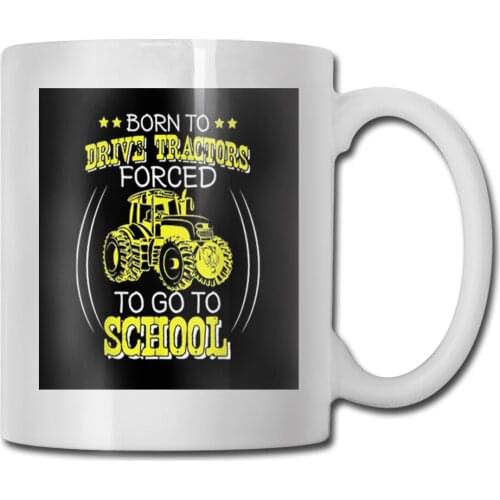 Born To Drive Tractors Forced To Go To School Many Colors Formal Plus Size Geek Plus Size Boy Mug Cup