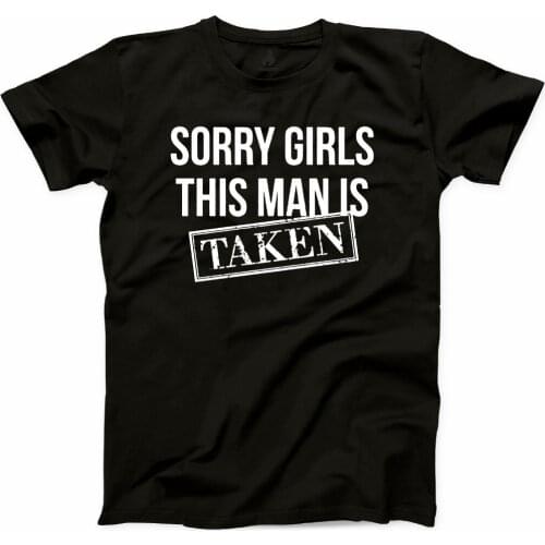 Sorry Girls This Man Is Taken T Shirt Boyfriend Girlfriend Relationship Gift Tee New Fashion T-Shirt Short Sleeve Design