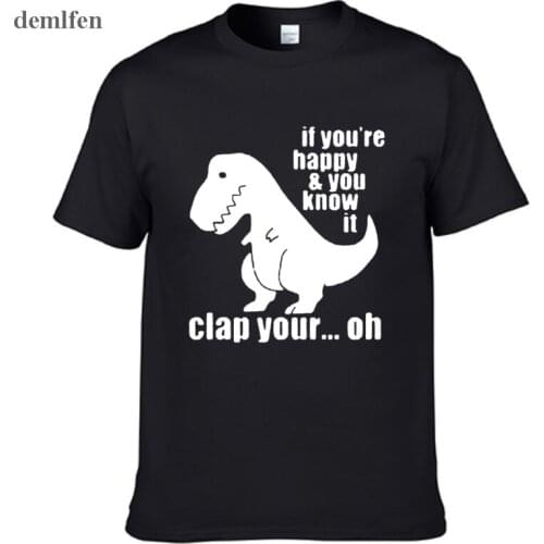 Summer T Rex - If You're Happy And You Know It Funny T Shirt Men T-Shirt Man Cotton Tshirt Hip Hop