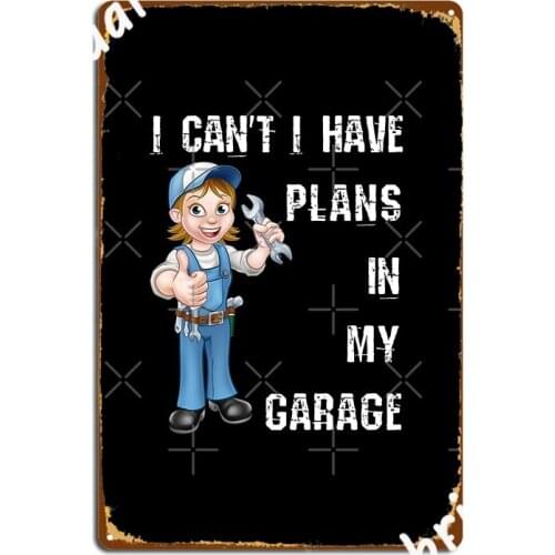 I Can T I Have Plans In My Garage Metal Sign Wall Mural Funny Home Mural Painting Tin Sign Poster