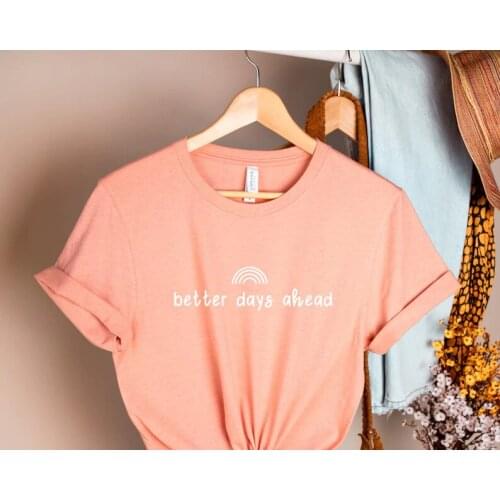 Better Days Ahead T-Shirt, Rainbow T-Shirt, Positive Gift, Rainbow Gift, Womans Slogan Tee, Happy Gift, Hope Gift