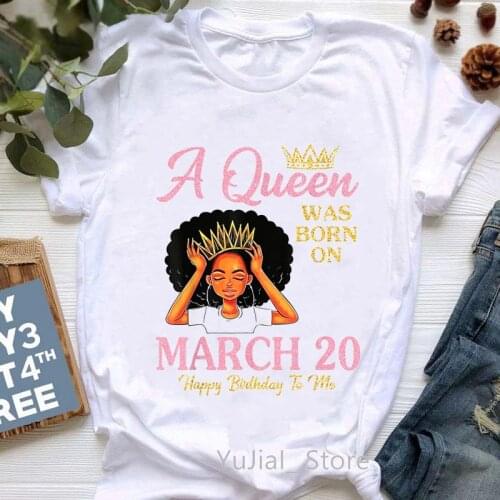 A Queen Was Born On March 20th Birthday Gift Graphic Print Tshirts Women Black Girl Magic T Shirt Femme Melanin Poppin T-Shirt