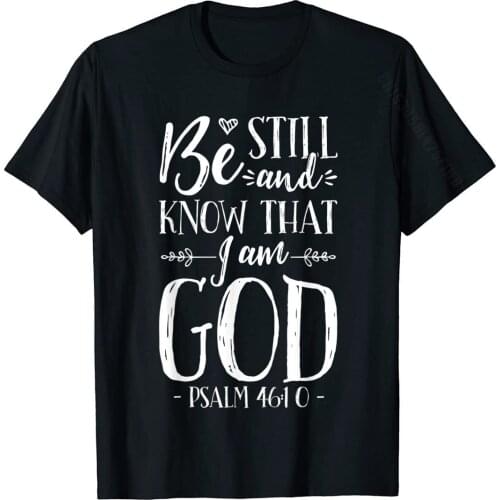 Be Still And Know That I Am God T Shirt Christian Jesus Tee T-Shirt Plain Men T Shirt Cotton Tees Casual