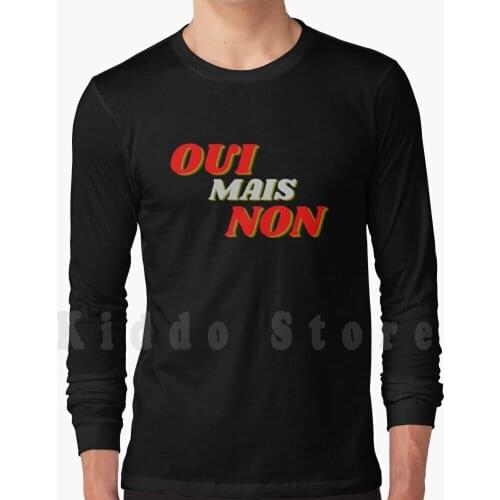 Oui Mais Non Hoodie Long Sleeve Oui Mais Non Meaning Oui Mais Non Lyrics Oui Mais Non Meaning In English