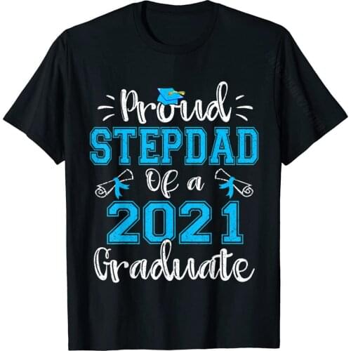Proud Stepdad Of A 2021 Graduate Funny Class Of 21 T-Shirt New Coming Men T Shirt Cotton Tees Normal