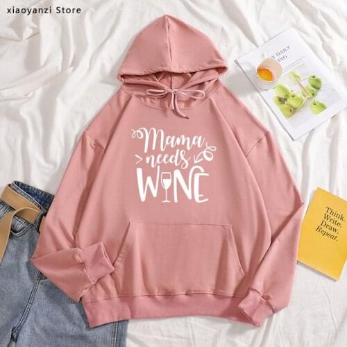 Mama needs wine spring autumn hoodies new fashion women sweatshirts mom gift sportswear slogan funny pullovers
