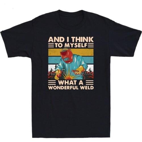 And I Think To Myself What A Wonderful Weld Funny Welder Vintage Mens T-Shirt Tees Harajuku Streetwear