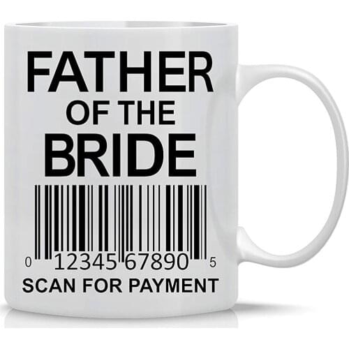 Father of The Bride Scan for Payment 11OZ Coffee Mug Funny Bride Groom Mug Perfect Gift