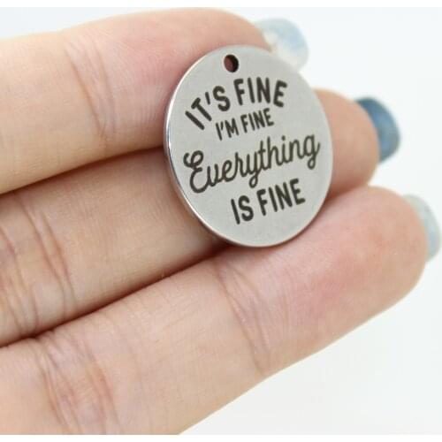 8Pcs/Lot--22mm Its Fine Im Fine Everything is Fine Stainless Steel Laser Engraved Graduation Disc Message Charm Pendant