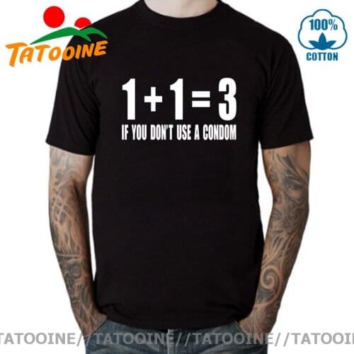 Tatooine Funny T-Shirt If you Don't use CONDOM Mathematical Formula 1+1=3 T shirt Fashion HipHop Tops Tee Love Sporting Suit Tee