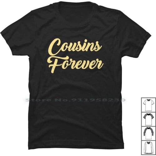 Cousins Forever T Shirt 100% Cotton Birthday Animals Forever Humor Comic Sins Love Geek Ever Sin Eve Day