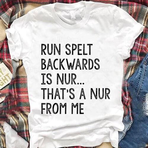 Run Spelt Backwards Is Nur That Is A Nur From Me T Shirt New Arrival Funny Graphic Cotton Tees
