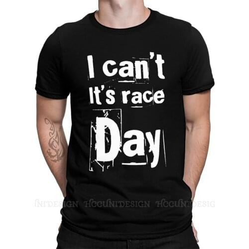 Men T Shirts Formula 1 Funny Tee Shirt I Can't Its Race Day Short Sleeve T-Shirt Pure Cotton Adult Clothing