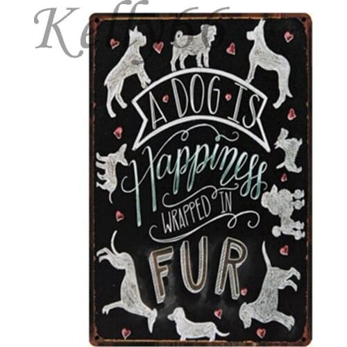[ Kelly66 ] A DOG IS HAPPINESS WRAPPED IN FUR Metal Sign Tin Poster Home Decor Bar Wall Art Painting 20*30 CM Size y-1289