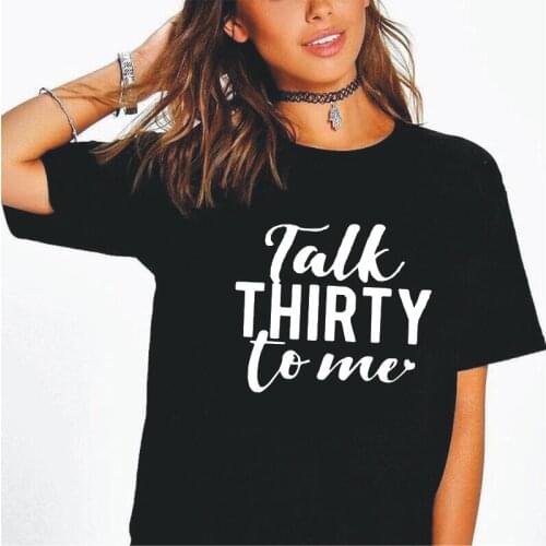 Summer Short Sleeve Casual Tee Shirt Femme Fuuny Talk Thirty To Me 1990 30th Birthday T Shirt Women Tops Harajuku Camiseta Mujer