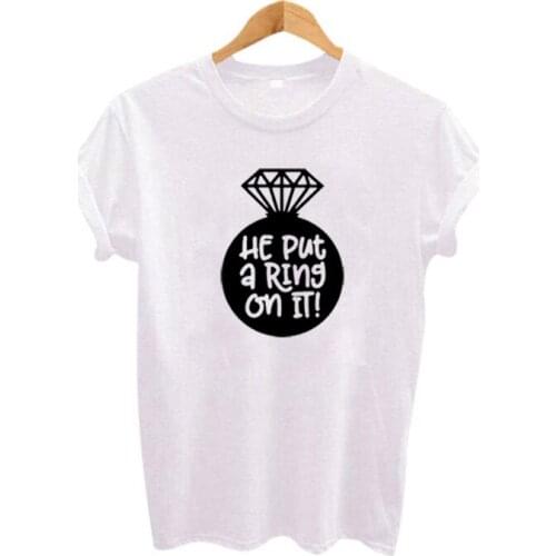 Womens Hipster Birde Party Harajuku Wedding Gift Black White Printng T-shirt Good He Put A Ring on It Funny Saying T Shirts