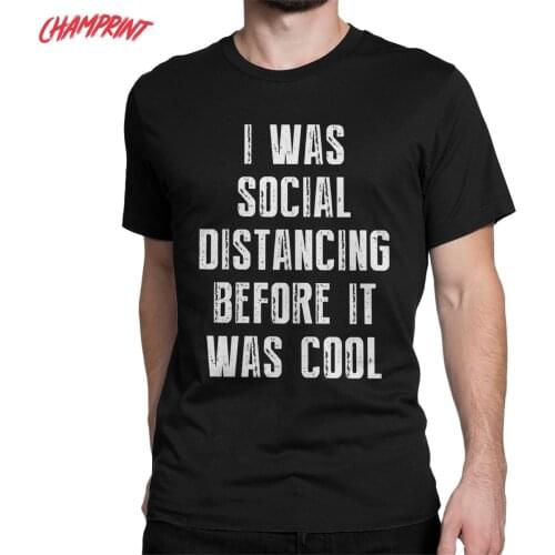 I Was Social Distancing Before It Was Cool T-Shirt Men Humorous 100% Cotton Tee Shirt O Neck Short Sleeve T Shirt Party Clothes
