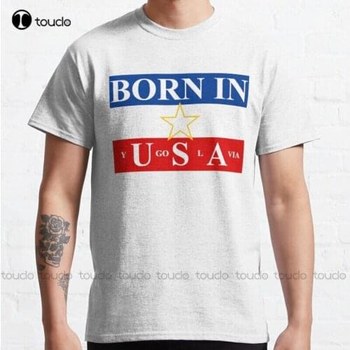 New Born In Yugoslavia Classic T-Shirt T-Shirt Dress Cotton Tee Shirt S-5Xl Unisex