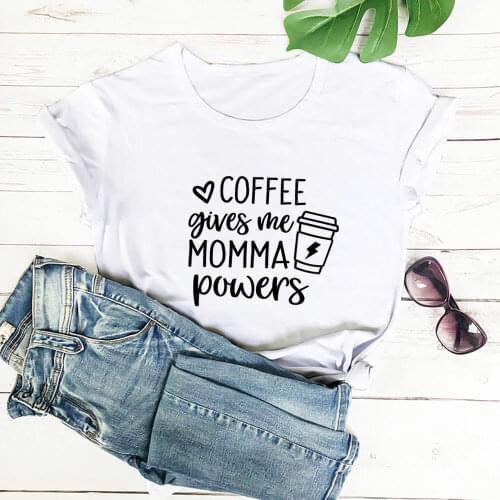 Coffee Gives Me Momma Power Letter Print Casual Shirt New Arrival 100%Cotton High Quality T Shirt Mom Life Shirt Gift for Mom
