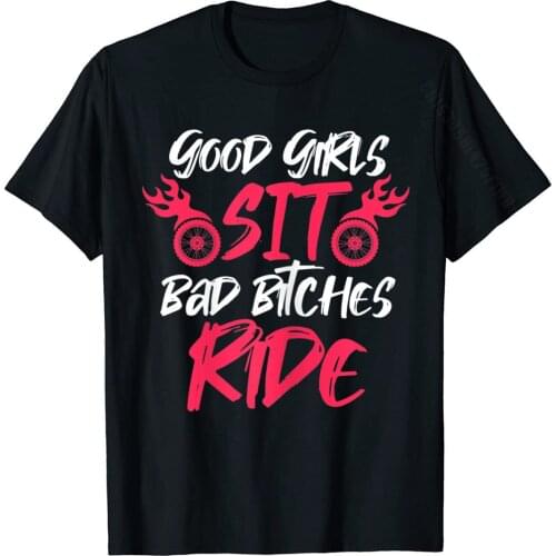 Womens Good Girls Sit Bad Bitches Ride Funny Motorcycle Riding T-Shirt Birthday T Shirts Fashion Cotton Men Tops Shirts Print