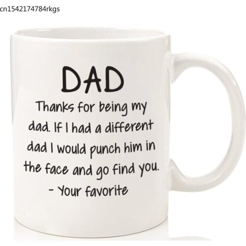 Thanks For Being My Dad Funny Mug - Best Dad Fathers Day Gifts - Unique Gag Gift For Him From Daughter, Son-Coffee Cup - 11 oz