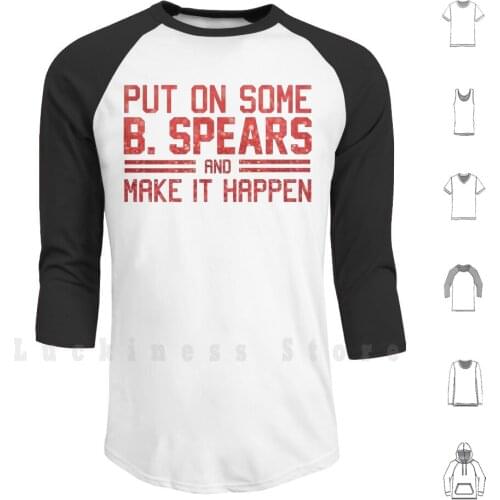 Put On Some B. Spears And Make It Happen Hoodie Long Sleeve Beast Mode Motivational Yoga Music Motivation