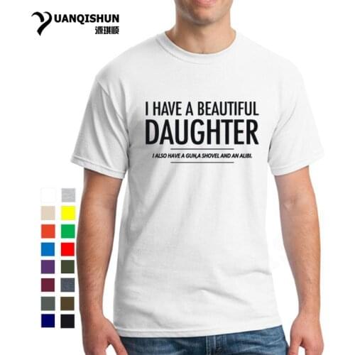 I HAVE A BEAUTIFUL DAUGHTER Funny Mens Slogan T Shirt Gun Alibi Boyfriend Warning Joke Tops Tee Boutique 16 Colors T-Shirt